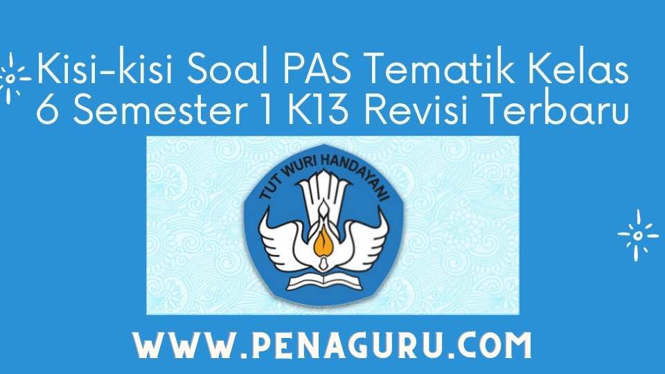 Soal PAS Tematik Kelas 6 Semester 1 SD/MI Kurikulum 2013 Revisi Terbaru 1 Soal PAS Tematik Kelas 6 Semester 1