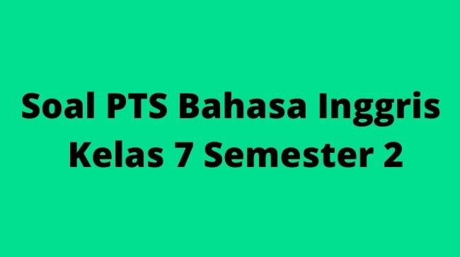 soal pts bahasa inggris kelas 7 semester 2