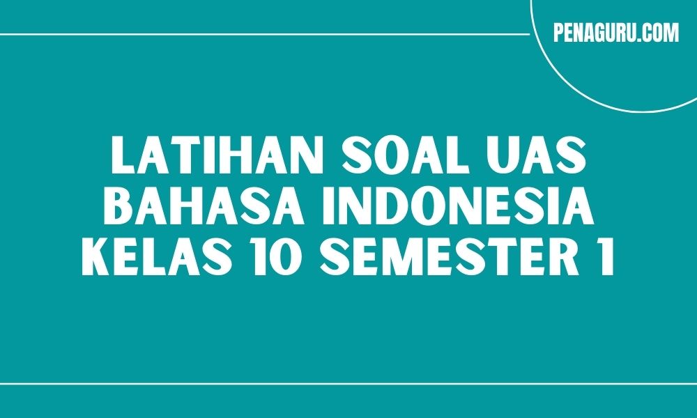 latihan soal uas Bahasa Indonesia kelas 10 semester 1