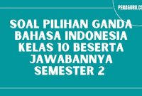 soal pilihan ganda Bahasa Indonesia kelas 10 beserta jawabannya semester 2