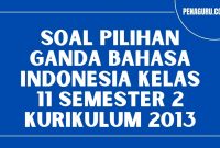 Soal pilihan ganda bahasa indonesia kelas 11 semester 2 kurikulum 2013