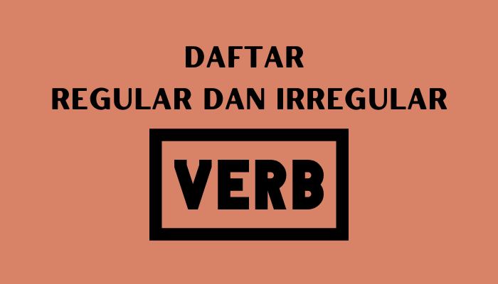 Daftar Regular dan Irregular Verb